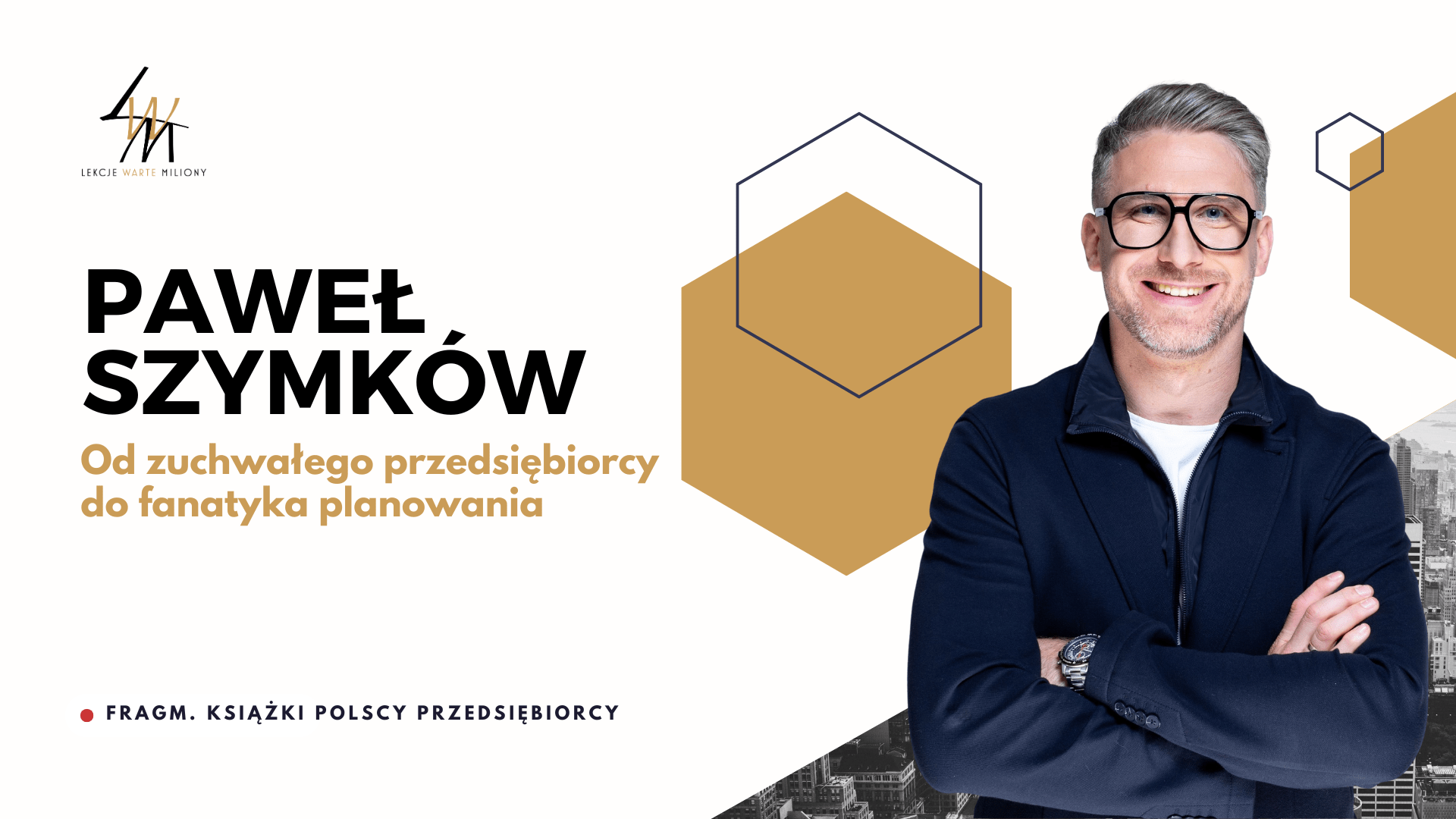 PAWEŁ SZYMKÓW Od zuchwałego przedsiębiorcy do fanatyka planowania